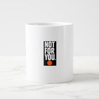Not for you large coffee mug