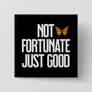 Not Fortunate Just Good Monarch Butterfly Quote 15 Cm Square Badge