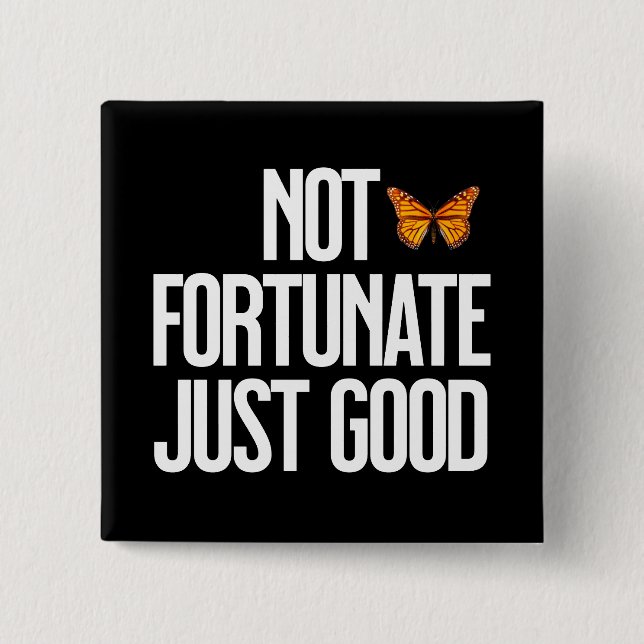 Not Fortunate Just Good Monarch Butterfly Quote 15 Cm Square Badge (Front)