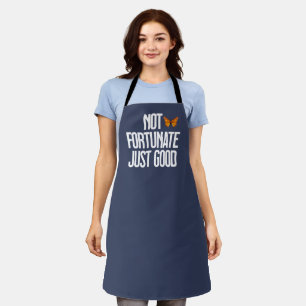 Not Fortunate Just Good Monarch Butterfly Quote Apron