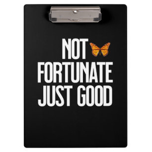 Not Fortunate Just Good Monarch Butterfly Quote Clipboard