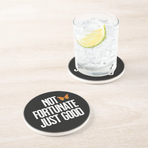 Not Fortunate Just Good Monarch Butterfly Quote Coaster