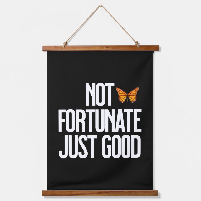 Not Fortunate Just Good Monarch Butterfly Quote Hanging Tapestry (Front)