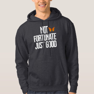 Not Fortunate Just Good Monarch Butterfly Quote Hoodie