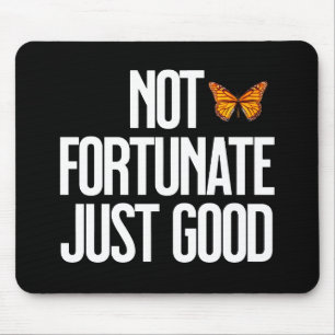 Not Fortunate Just Good Monarch Butterfly Quote Mouse Mat