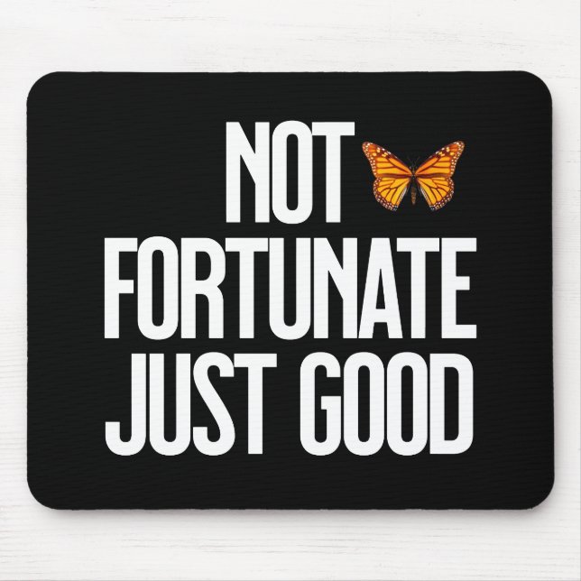Not Fortunate Just Good Monarch Butterfly Quote Mouse Mat (Front)