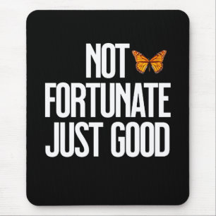 Not Fortunate Just Good Monarch Butterfly Quote Mouse Mat