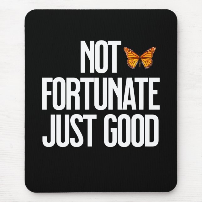 Not Fortunate Just Good Monarch Butterfly Quote Mouse Mat (Front)