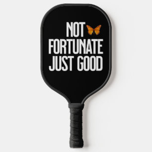 Not Fortunate Just Good Monarch Butterfly Quote Pickleball Paddle