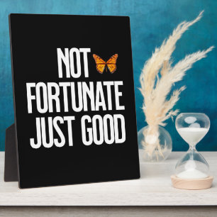 Not Fortunate Just Good Monarch Butterfly Quote Plaque