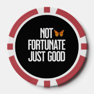Not Fortunate Just Good Monarch Butterfly Quote Poker Chips