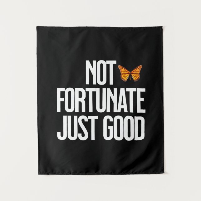 Not Fortunate Just Good Monarch Butterfly Quote Tapestry (Front)