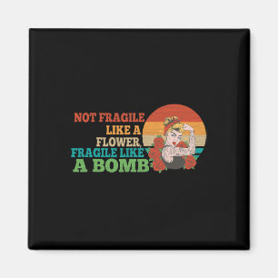 Not Fragile Like A Flower, But A Bomb Magnet