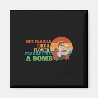 Not Fragile Like A Flower, But A Bomb Magnet