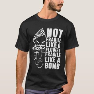 Not Fragile Like A Flower But A Bomb Ruth Ginsburg T-Shirt