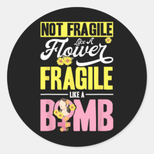 Not Fragile Like A Flower Fragile Like A Bomb 2 Classic Round Sticker