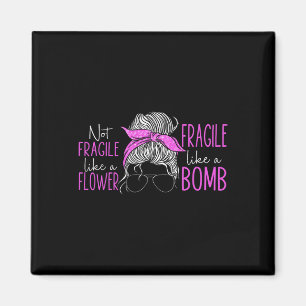 Not Fragile Like A Flower Fragile Like A Bomb 3  Magnet