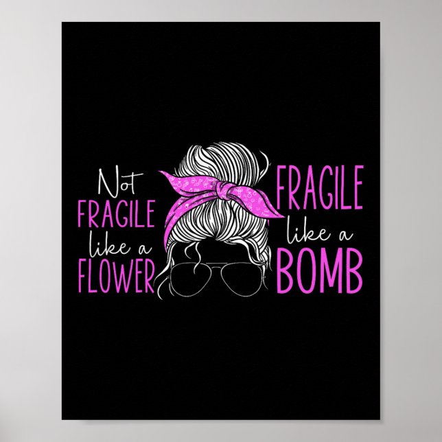 Not Fragile Like A Flower Fragile Like A Bomb 3  Poster (Front)