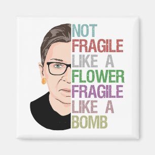 Not Fragile Like a Flower Fragile Like a Bomb Magnet