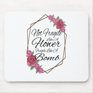 Not Fragile Like A Flower Fragile Like A Bomb Mouse Mat