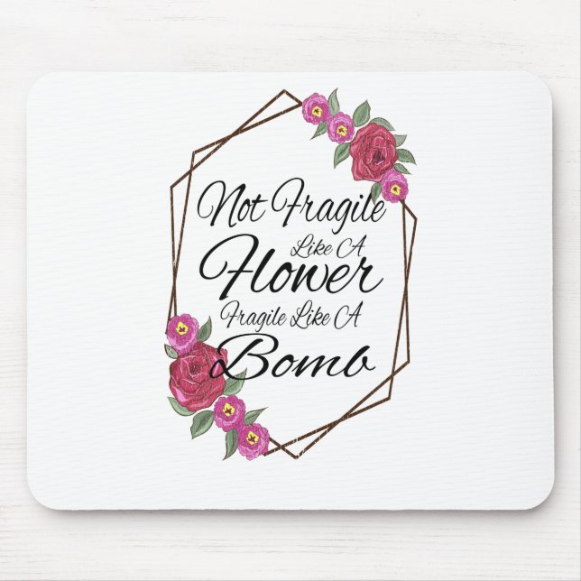 Not Fragile Like A Flower Fragile Like A Bomb Mouse Mat (Front)