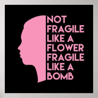 Not fragile like a flower fragile like a bomb  poster