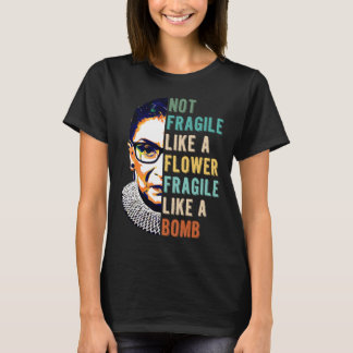 Not Fragile Like A Flower Fragile Like A Bomb - RB T-Shirt
