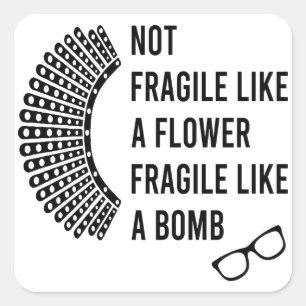 Not Fragile Like a Flower, Fragile Like a Bomb Square Sticker