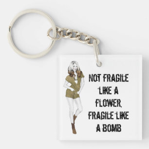 Not fragile like a flower, fragile like a bomb T-S Key Ring