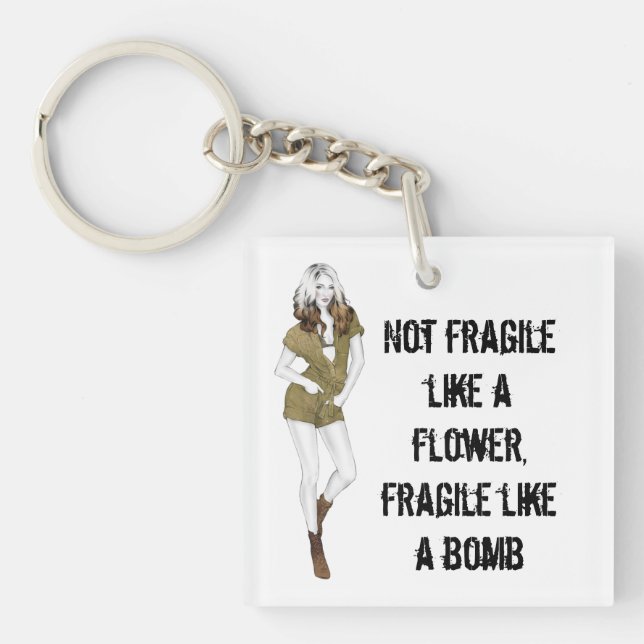 Not fragile like a flower, fragile like a bomb T-S Key Ring (Front)