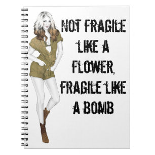 Not fragile like a flower, fragile like a bomb T-S Notebook