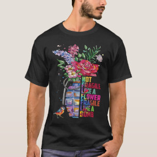 Not fragile like a flower fragile like a bomb T-Shirt