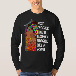 Not Fragile Like A Flower Like A Bomb Feminist T-Shirt