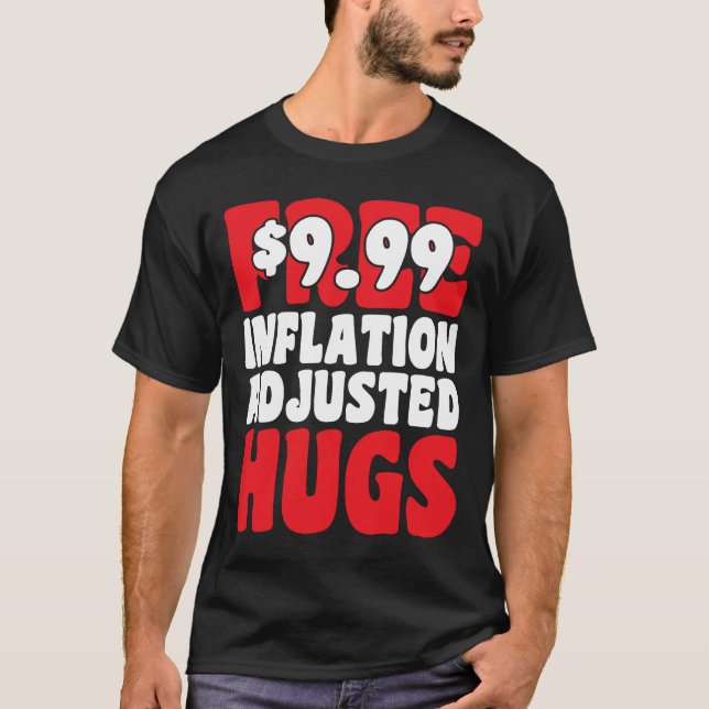 Not Free 9 99 Inflation Adjusted Hugs Valentines D T-Shirt (Front)