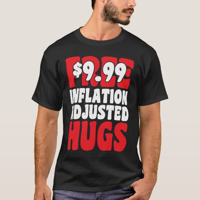 Not Free 9 99 Inflation Adjusted Hugs Valentines D T-Shirt (Front)