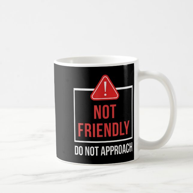 Not Friendly Do Not Approach Funny Sarcastic Sayin Coffee Mug (Right)