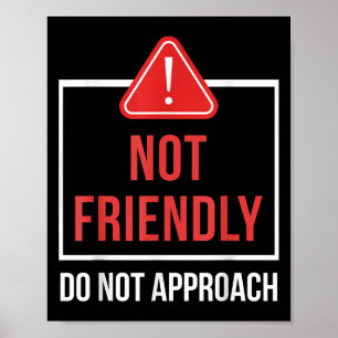 Not Friendly Do Not Approach Funny Sarcastic Sayin Poster
