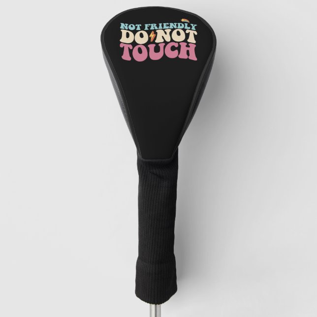 Not Friendly Do Not Touch Funny Introvert Golf Head Cover (Front)