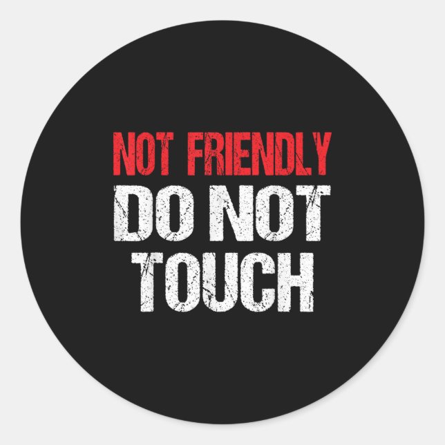 Not Friendly Do Not Touch Funny Sarcasm Quote  Classic Round Sticker (Front)