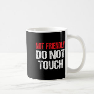 Not Friendly Do Not Touch Funny Sarcasm Quote  Coffee Mug