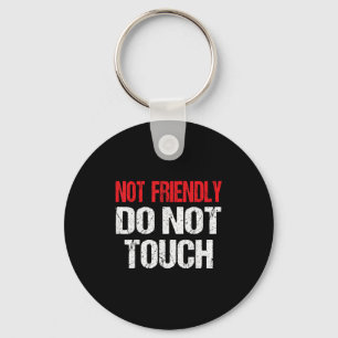 Not Friendly Do Not Touch Funny Sarcasm Quote Key Ring