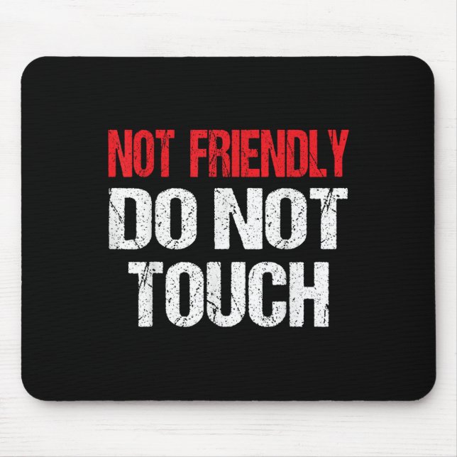 Not Friendly Do Not Touch Funny Sarcasm Quote  Mouse Mat (Front)