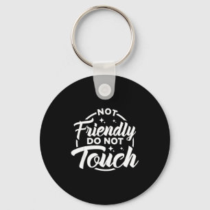 Not Friendly Do Not Touch Funny Sarcastic Quote _1 Key Ring