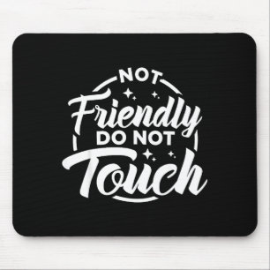 Not Friendly Do Not Touch Funny Sarcastic Quote _1 Mouse Mat