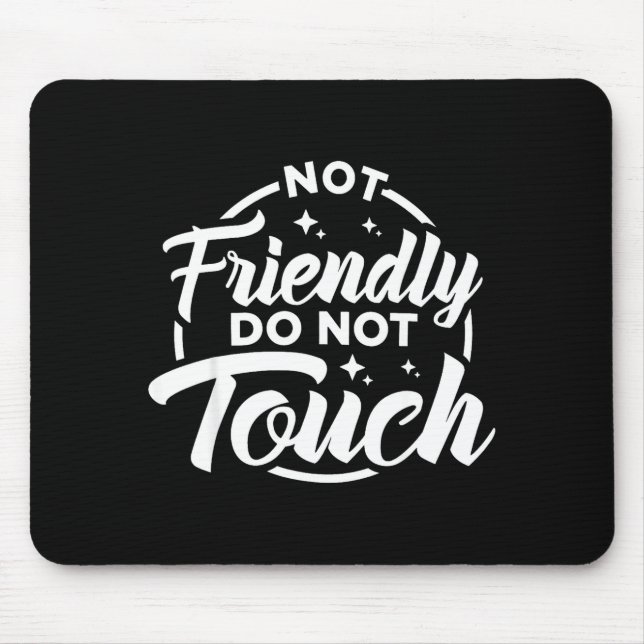 Not Friendly Do Not Touch Funny Sarcastic Quote _1 Mouse Mat (Front)