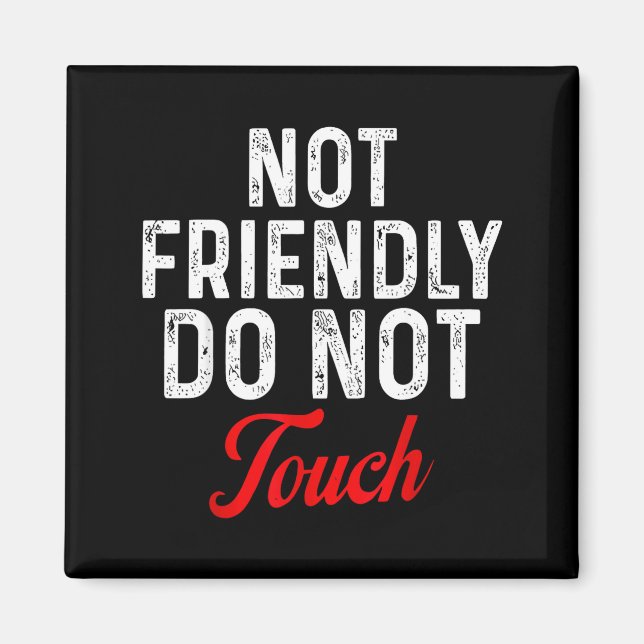 Not Friendly Do Not Touch Funny Sarcastic Quote _2 Magnet (Front)