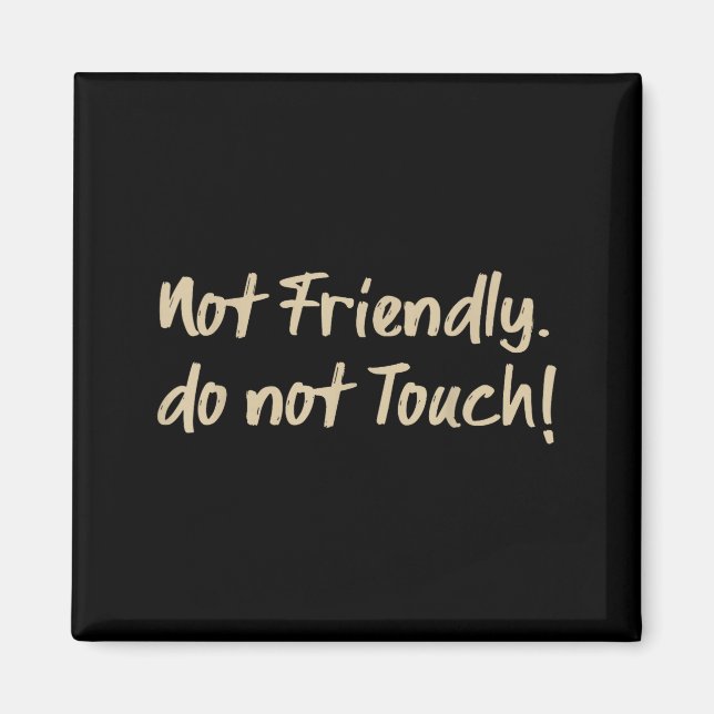 Not Friendly Do Not Touch Funny Sarcastic Quote _3 Magnet (Front)