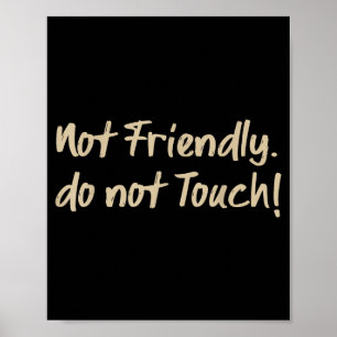 Not Friendly Do Not Touch Funny Sarcastic Quote _3 Poster