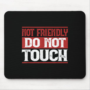 Not Friendly Do Not Touch Funny Sarcastic Quote Cu Mouse Mat