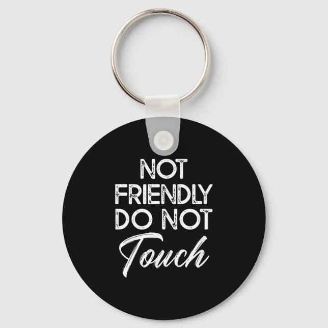 Not Friendly Do Not Touch Funny Sarcastic Quote  Key Ring (Front)
